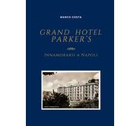 Grand Hotel Parker's. Innamorarsi a Napoli. Ediz. italiana e inglese