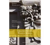 Grand Hotel Piazza Borsa. Il «piccolo Montecitorio». Ediz. italiana e inglese [P