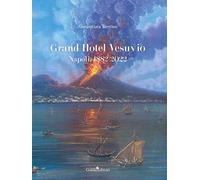 Grand Hotel Vesuvio. Napoli, 1882-2022
