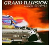 GRAND ILLUSION - ORDINARY JUST WON'T DO