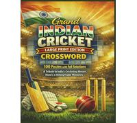 Grand INDIAN CRICKET LARGE PRINT EDITION CROSSWORD: 100 Puzzles with Full Solutions A Tribute to India’s Cricketing Heroes, History & Unforgettable Memories