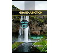 GRAND JUNCTION HIKING GUIDE 2026: Discover Colorado’s Canyons, Mesas, and Desert Trails