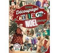 Grand Livre de Découpage et Collage de Noël Vintage: plus de Plus de 700 illustrations, éphémères rétro pour les fêtes, Père Noël et créations festives originales pour le scrapbooking et la décoration