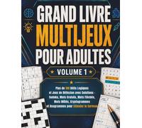 Grand Livre Multijeux pour Adultes: Plus de 100 Défis Logiques et Jeux de Réflexion avec Solutions - Sudoku, Mots Croisés, Mots Fléchés, Mots Mêlés, ... et Anagrammes pour Stimuler le Cerveau