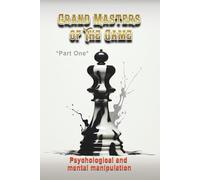 GRAND MASTERS OF THE GAME - Volume 1: Psychological & Mental Manipulation