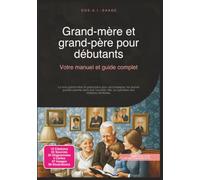 Grand-mère et grand-père pour débutants: Votre manuel et guide complet
