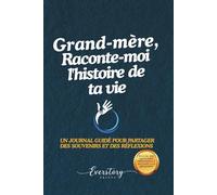 Grand-mère, Raconte-moi l’histoire de ta vie: Un journal guidé pour partager des souvenirs et des réflexions