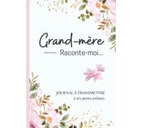 Grand-mère raconte-moi...: livre mémoire à compléter et à écrire par/avec sa mamie pour connaître le récit de sa vie | Mamy dis nous tout de toi, tes ... : fête des grands mères, anniversaire, Noël