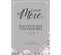 Grand-Mère, Raconte-Moi Ton Histoire: Ta Vie, Tes Mots, Un Souvenir pour Toujours. Un Journal Guidé à Remplir et à Offrir
