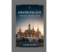 Grand Palace Travel Guide: Explore, Discover, and See the Grand Palace Like Never Before-with Inspiring Photos