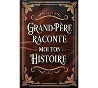 Grand-père Raconte Moi Ton Histoire: Journal de mémoire à remplir par son papy | Questions guidées : sa vie, son histoire et ses souvenirs... cadeau ... fête des Grands-pères, anniversaire ou noël