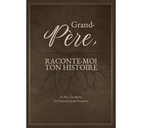 Grand-Pére, Raconte-Moi Ton Histoire: Ta Vie, Tes Mots, Un Souvenir pour Toujours. Un Journal Guidé à Remplir et à Offrir