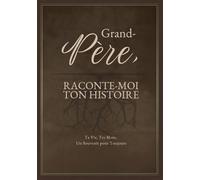 Grand-Pére, Raconte-Moi Ton Histoire: Ta Vie, Tes Mots, Un Souvenir pour Toujours. Un Journal Guidé à Remplir et à Offrir