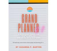 Grand Planner 2.0: A Workbook Pairing for Grand Plans 2.0: How to Mitigate Geri-Drama in 20 Easy Steps