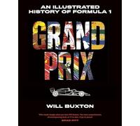 Grand Prix: An Illustrated History of Formula 1 by Will Buxton
