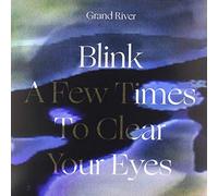 Grand River - Blink A Few Times To Clear Your Eyes