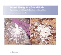 Grand Shanghai / Grand Paris: Figures de la métropole fluviale en transition