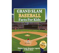 Grand Slam Baseball Facts For Kids:: Discover Fun & Amazing Facts on the Sport's History & Origins, Iconic Moments, Legends and Much More