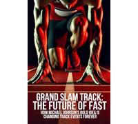 Grand Slam Track: The Future of Fast: How Michael Johnson’s Bold Idea is Changing Track Events Forever