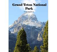 Grand Teton National Park: A Beautifully Curated Coffee Table Book for Travel and Tourism Enthusiasts