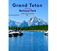 Grand Teton National Park: A Timeless Visual Journey - A Coffee Table Photo Collection