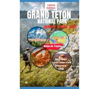 GRAND TETON NATIONAL PARK HIKING GUIDE 2025: Your Adventure Starts Here: Explore Rugged Trails, Pristine Wilderness, And Untold Wonders