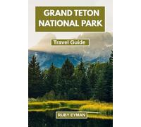 Grand Teton National park: Navigate the Best Trails, Camping Spots, and Photogenic Views in Wyoming’s Crown Jewel