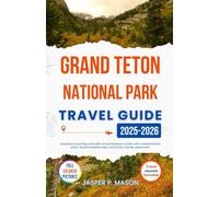 Grand Teton National Park Travel Guide 2025-2026: Experience stunning cascades and picturesque routes with comprehensive plans, accommodation tips, and family-friendly adventures
