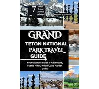 GRAND TETON NATIONAL PARK TRAVEL GUIDE: YOUR COMPREHENSIVE GUIDE TO ADVENTURE, SCENIC HIKES, WILDLIFE, AND HIDDEN GEMS!