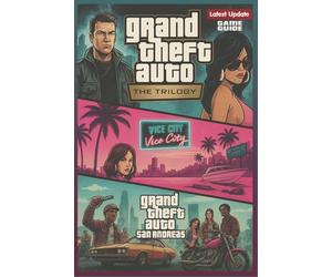 Grand Theft Auto: The Trilogy Complete Game Guide & Walkthrough (Latest Update): Master Every Mission, Secret, and Achievement Across GTA III, Vice City & San Andreas