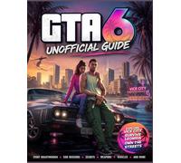 GRAND THEFT AUTO UNOFFICIAL GUIDE VI {GTA 6}: For Beginners Exploring Vice City