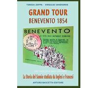 Grand Tour Benevento 1854: La storia del Sannio studiata da Inglesi e Francesi con traduzioni dagli originali in latino