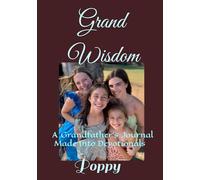 Grand Wisdom: A Grandfather's Journal Made Into Devotionals