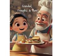 Grandad, Frangles & More!: A Heartwarming Tale of Grandparent Goofs and Grandchild Giggles