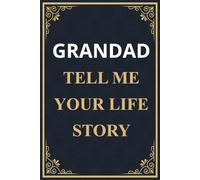 Grandad Tell Me Your Life Story: A guided memory journal for grandads to write and share their stories, wisdom, and family legacy.