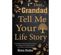 Grandad Tell Me Your Story: A Guided Grandfather Memory Book to Record His Life, Adventures, and Family Legacy.