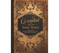 Grandad Tell Me Your Story: A Guided Journal Filled With 101 Questions For Grandad To Share His Life and Thoughts | Perfect Gift For Birthdays, Christmas, Thanksgiving, Holidays and Fathers Day