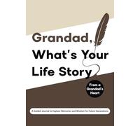 Grandad What's Your Life Story?: (UK Version) From a Grandfather’s Heart: A Guided Journal to Capture Memories and Wisdom for Future Generations