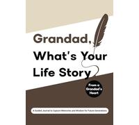 Grandad What's Your Life Story?: (UK Version) From a Grandfather’s Heart: A Guided Journal to Capture Memories and Wisdom for Future Generations