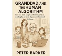 Granddad and the Human Algorithm: How one man, his grandchildren, and an overhelpful AI try to figure out who’s really in charge.