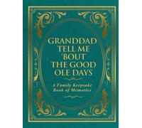 Granddad Tell Me 'Bout the Good Ole Days: A Family Keepsake Book of Memories