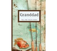 Granddad, Tell Me Your Story: A Guided Journal and Memory Keepsake Book for Grandfathers to Share Their Life and Love