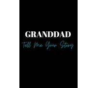Granddad Tell me your story: A guided keepsake journal, Father's day gift, Christmas present, Xmas gift.