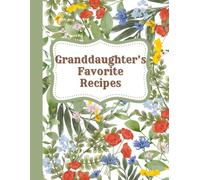 Granddaughter’s Favorite Recipes: Family Recipe Book | Cookbook To Organize Recipes | Recipe Journal, Organizer To Write In Your Own Recipes | Cooking ... Birthday Or Children's Day Gift Idea