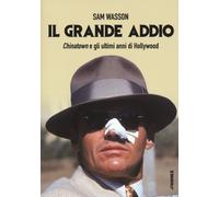 GRANDE ADDIO. CHINATOWN E GLI ULTIMI ANNI DI HOLLYWOOD (IL) - Wasson Sam - 2021