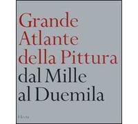 Grande atlante della pittura. Dal Mille al Duemila. Ediz. illustrata