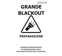 Grande Blackout. Preparazione.: Standard internazionali di preparazione civile: una guida pratica per il blackout.