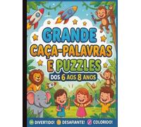 Grande Caça-Palavras e Puzzles dos 6 aos 8 Anos: Desafios Divertidos, Sopas de Letras e Jogos de Lógica para Estimular a Mente e Garantir Horas de Entretenimento Saudável e Manter as Crianças Ocupadas