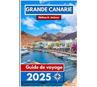 Grande Canarie Guide de voyage 2025: Découvrez des plages ensoleillées, des paysages volcaniques, une culture vibrante et des trésors cachés dans le paradis atlantique espagnol