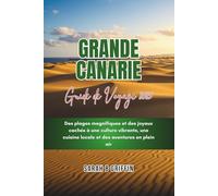 GRANDE CANARIE GUIDE DE VOYAGE 2025: Des plages magnifiques et des joyaux cachés à une culture vibrante, une cuisine locale et des aventures en plein air